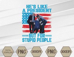 He's Like A President but for Stupid People Biden Falling Svg, Eps, Png, Dxf, Digital Download