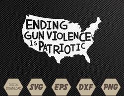 Ending Gun Violence Is Patriotic Gun Violence Awareness Day Svg, Eps, Png, Dxf, Digital Download
