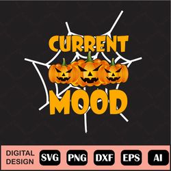 Current Mood Svg Halloween Pumpkin Fall Svg - Digital Download Includes Svg, Jpg, And Png Files