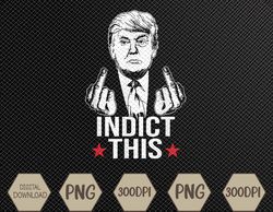 Trump Indict This Svg, Eps, Png, Dxf, Digital Download