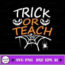 Halloween Svg, Halloween Teacher Sublimation, Halloween Teach Design, Trick Or Teach Png, Trick Or Treat Print, Hallowee