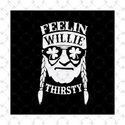Feelin willie thirsty, Patrick Svg, willie thirsty svg, Willie Nelson svg, Willie svg, willie nelson fans, feeling willi