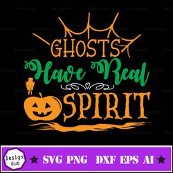 Ghosts Have Real Spirit Svg | Black And White Cut File Svg | Png | Digital Print File | Halloween Sublimation
