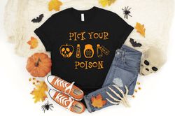 Pick Your Poison Halloween Shirts, Halloween Party T-Shirt, Halloween Tee,Halloween Funny Shirts,Gift For Halloween,Hall