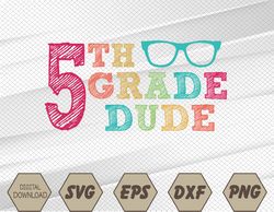 5th Grade Dude Funny First Day of School Students Svg, Eps, Png, Dxf, Digital Download