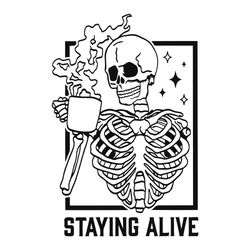 Staying Alive Skeleton SVG Funny Halloween Coffee Lover SVG