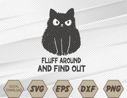 Funny Cat Fluff Around and Find Out Svg, Eps, Png, Dxf, Digital Download