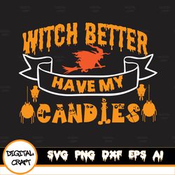 Witch Better Have My Candies Design,Halloween Svg, Witch Better Have My Candy, Halloween Cut File, Svg Eps Png Dxf, Cut