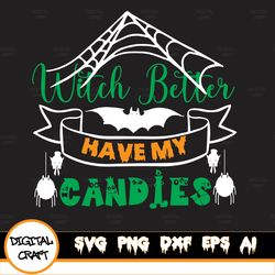 Witch Better Have My Candies Design, Witch Better Have My Candy Svg Halloween Svg Witch Quote Sayings File For Silhouett