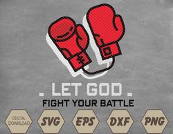 Cute Faith Based - Let God Fight Your Battle Svg, Eps, Png, Dxf, Digital Download