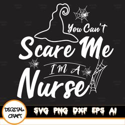 You Can't Scare Me I'm A Nurse Design, You Can't Scare Me Svg, I'm A Nurse Download, Halloween Designs, Witch Png, Monst