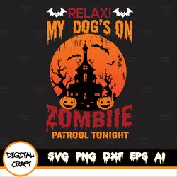 Halloween Svg, Relax My Dog's On Zombiie Patrool Tonighr Svg