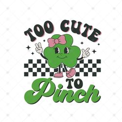 St. Patrick's Day SVG, Too Cute Too Pinch SVG, St. Patrick's Day SVG, Irish svg, Clover svg, Saint Patrick's Day, Lucky