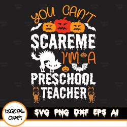 You Can't Scare Me I Teach Preschool, Halloween Svg,Teacher Svg File Dxf Silhouette Print Vinyl Cricut Cutting Svg, Desi