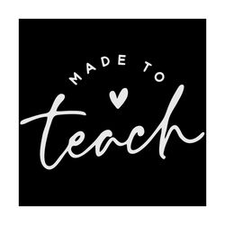Made to Teach SVG, Teacher Shirt Svg, Teacher Life Svg