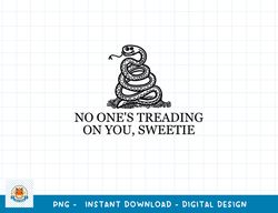 No One s Treading On You, Sweetie png, sublimation copy