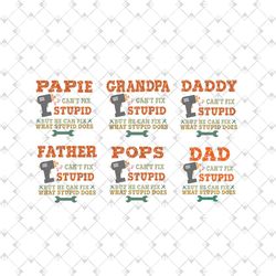 6 Files Dad Cant Fix Stupid But He Can Fix What Stupid Does Bundle Svg, Fathers Day Svg, Dad Svg, Grandpa Svg, Grandfath