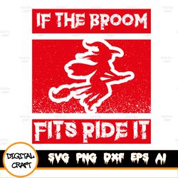 If The Broom Fits, Ride It Svg, Funny Witch Broom Svg, Funny Halloween Design, Sublimation Tshirt Design