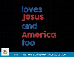 Retro Loves Jesus and America Too 4th Of July Gifts png, sublimation png, sublimation copy