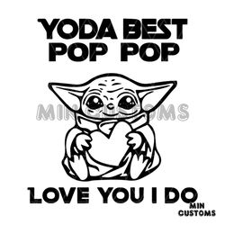 Yoda Best Pop Pop Love You I Do Svg, Fathers Day Svg, Star Wars Svg, Pop Pop Svg, Yoda Grandpa Svg, Grandpa Svg, Love Gr