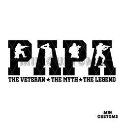 Papa The Veteran The Myth The Legend Svg, Fathers Day Svg, Veteran Dad Svg, Dad Svg, Papa Svg, Veteran Papa Svg, Veteran