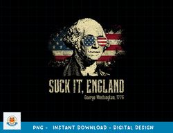 Suck It England Funny George Washington 1776 USA 4th Of July png, sublimation copy