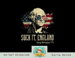 Suck It England Funny George Washington 1776 USA 4th Of July png, sublimation copy