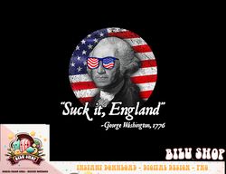 Suck-It England Funny 4th of July George Washington 1776 png, sublimation copy
