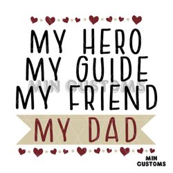 My Hero My Guide My Friend My Dad Svg, Fathers Day Svg, Dad Svg, Hero Svg, Hero Dad Svg, Friend Svg, Daddy Svg, Dad Life
