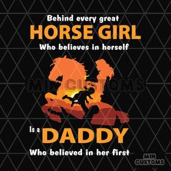 Behind Every Horse Girl Who Believes In Herself Is A Daddy Who Believe In Her First Svg, Fathers Day Svg, Dad Svg, Girl