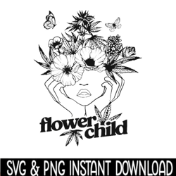 Flower Child Svg Png | Weed Svg, Marijuana Svg, Cannabis Svg, 420 Svg, Weed Shirt svg png jpg