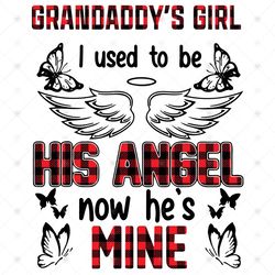 Grandaddys Girl I Used To Be His Angle Now Hes Mine Svg, Grandaddy Svg, Grandpa Is Mine, Grandaddys Girl, Niece Svg, Mis