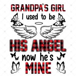 Grandpas Girl I Used To Be His Angle Now He Is Mine Svg, Grandpa Niece, Grandpa Svg, Grandkid Svg, Niece Svg, Grandpas G