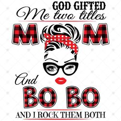 God Gifted Me Two Titles Mom And Bobo Svg, Trending Svg, Mom Svg, Mother Svg, Mama Svg, Mom Life, Bobo Svg, I Have Two T