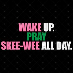 Wake up pray skee wee all day svg, Sorority Svg Alpha kappa alpha, Aka Girl gang svg, aka sorority gift, aka sorority sv