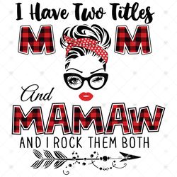 I Have Two Titles Mom And Mamaw Svg, Trending Svg, Mom Svg, Mother Svg, Mama Svg, Mom Life, Mamaw Svg, I Have Two Titles