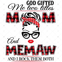 God Gifted Me Two Titles Mom And Memaw Svg, Trending Svg, Mom Svg, Mother Svg, Mama Svg, Mom Life, Memaw Svg, I Have Two