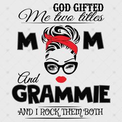 God Gifted Me Two Titles Mom And Grammie Svg, Trending Svg, God Gifted Me Two Tittles, Mom Svg, Mother Svg, God Svg, Gra