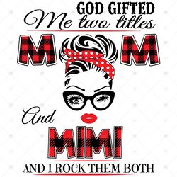God Gifted Me Two Titles Mom And Mimi Svg, Mom And Mimi Svg, Mom Svg, Mimi Svg, Mom Mimi Svg, Mom Grandma Svg, Grandma S