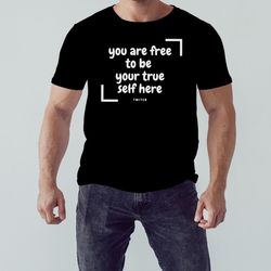 You Are Free To Be Your True Self Here Shirt, Shirt For Men Women, Graphic Design