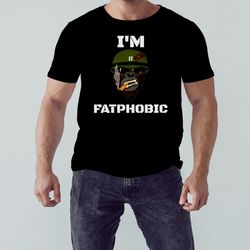 Yes Im Fatphobic shirt, Shirt For Men Women, Graphic Design