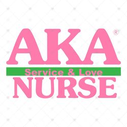 Aka Nurse Service And Love, Sorority Svg, Aka Girl gang svg, aka sorority svg, Aka svg, alpha kappa alpha, AKA Nurse Svg