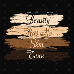 Beauty Has No Skin Tone Black Queen Melanin Color Svg, Black Girl Svg, Black Queen Svg, Black Woman Svg, Black Beauty Sv