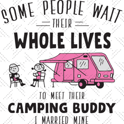Some People Wait Their Whole Lives To Meet Their Campin
