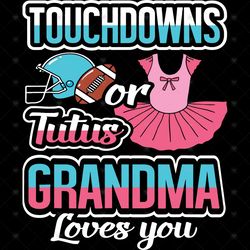 Touchdowns Or Tutus Grandma Loves You Svg, Trending Svg, Gender Reveal Svg, Touchdowns Svg, Tutus Svg, Grandskids Svg, N