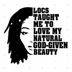 Locs Taught Me To Love My Natural God Given Beauty Svg, Black Girl Svg, Locs Hair Svg, Black Beauty Svg, Dreadlock Svg,