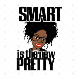 Smart Is The New Pretty Melanin Black Girl Quote Svg, Black Girl Svg, Smart Black Girl, Black Queen Svg, Smart Girl Svg,