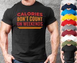 Calories Weekend Mens and Womens Fun Fitness Tshirt,Workout T-Shirt for Men and Women,Gym T shirt For Boys and Girls,Fun