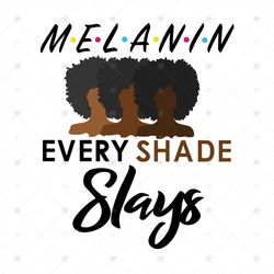 Black Girl Melanin Every Shade Slays Svg