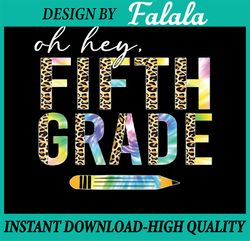 Oh Hey Fifth Grade Back to School Png, Students 5th Grade Teacher Leopard Png, Back To School Png, Digital Download